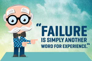 Failure is simply another word for experience. - Professor Schmidlap